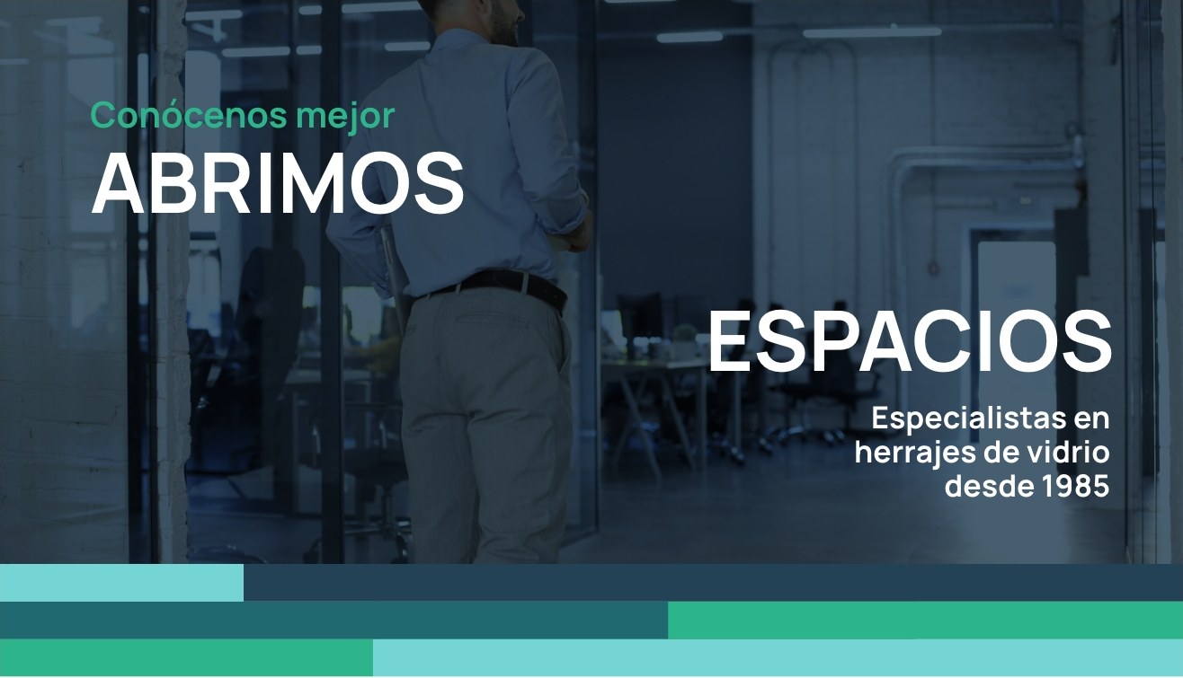 Conócenos mejor — Abrimos espacios. Especialistas en herrajes de vidrio desde 1985.